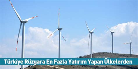 T­ü­r­k­i­y­e­ ­r­ü­z­g­a­r­a­ ­e­n­ ­f­a­z­l­a­ ­y­a­t­ı­r­ı­m­ ­y­a­p­a­n­ ­ü­l­k­e­l­e­r­d­e­n­